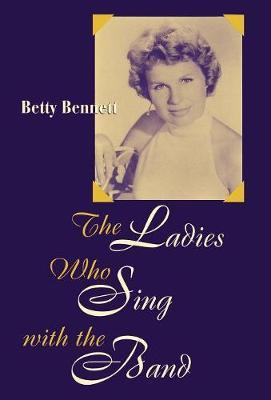 The Ladies Who Sing With the Band on Hardback by Betty Bennett