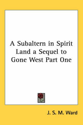 A Subaltern in Spirit Land a Sequel to Gone West Part One by J.S.M. Ward image
