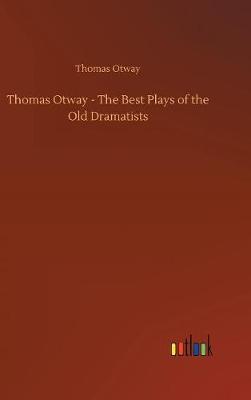 Thomas Otway - The Best Plays of the Old Dramatists by Thomas Otway image