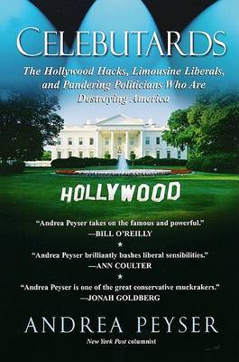 Celebutards: Hollywood Hacks, Limousine Liberals, Pandering Politicians Who Are Destroying America! by Andrea Peyser image