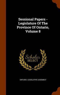 Sessional Papers - Legislature of the Province of Ontario, Volume 8 on Hardback by Ontario Legislative Assembly