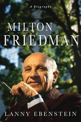 Milton Friedman by Lanny Ebenstein