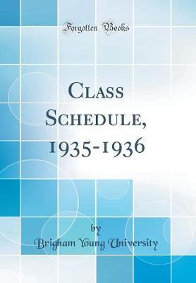 Class Schedule, 1935-1936 (Classic Reprint) by Brigham Young University image