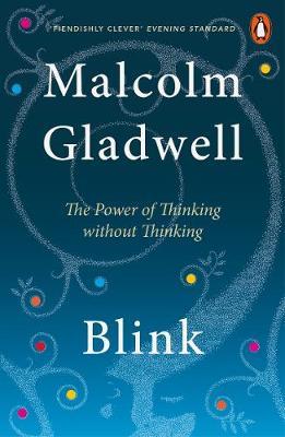 Blink: The Power of Thinking Without Thinking by Malcolm Gladwell