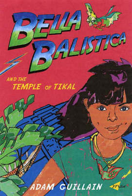 Bella Balistica And The Temple Of Tikal by Adam Guillain