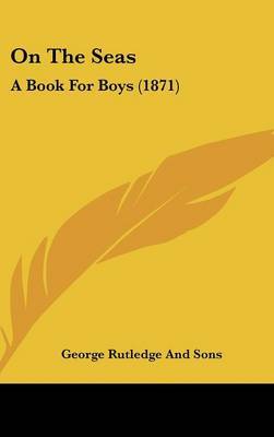 On The Seas: A Book For Boys (1871) by George Rutledge and Sons image