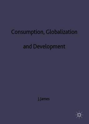 Consumption, Globalization and Development by Jeffrey James image