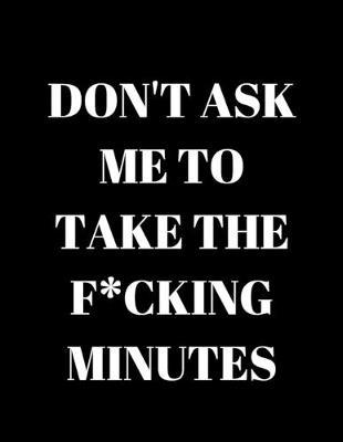 Don't Ask Me To Take The F*cking Minutes by Office Collection Notebooks image