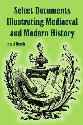 Select Documents Illustrating Mediaeval and Modern History by Emil Reich image