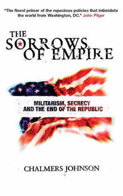 The Sorrows of Empire by Chalmers Johnson