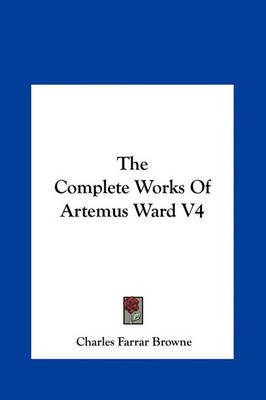 The Complete Works of Artemus Ward V4 on Hardback by Charles Farrar Browne