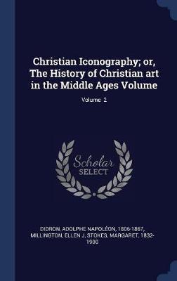 Christian Iconography; Or, the History of Christian Art in the Middle Ages Volume; Volume 2 image