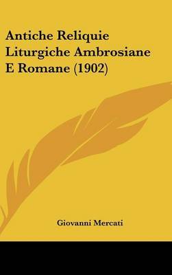 Antiche Reliquie Liturgiche Ambrosiane E Romane (1902) by Giovanni Mercati image