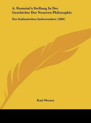 A. Rosmini's Stellung in Der Geschichte Der Neueren Philosophie: Der Italienischen Insbesondere (1884) by Karl Werner image