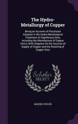 The Hydro-Metallurgy of Copper on Hardback by Manuel Eissler