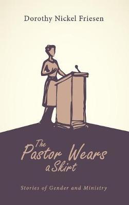 The Pastor Wears a Skirt by Dorothy Nickel Friesen image