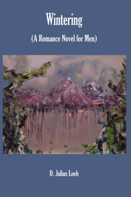 Wintering: A Romance Novel for Men on Paperback by D. Julius Loeb