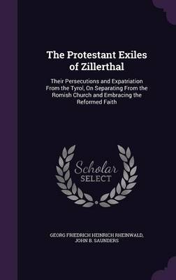 The Protestant Exiles of Zillerthal on Hardback by Georg Friedrich Heinrich Rheinwald