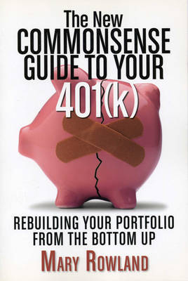 The New Commonsense Guide to Your 401 (k): Rebuilding Your Portfolio from the Bottom Up on Paperback by Mary Rowland