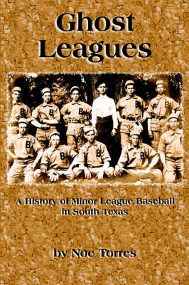 Ghost Leagues: A History of Minor League Baseball in South Texas by Noe Torres image
