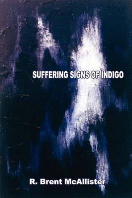 Suffering Signs of Indigo by R. Brent McAllister image