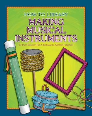 Making Musical Instruments by Dana Meachen Rau