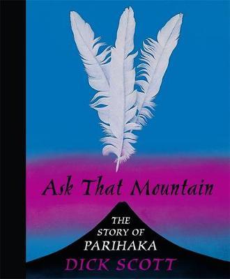 Ask That Mountain: the Story of Parihaka by Dick Scott image