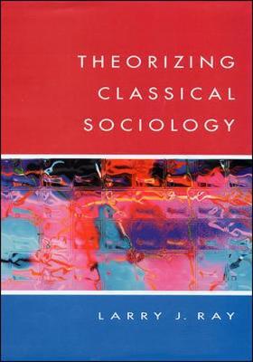 THEORIZING CLASSICAL SOCIOLOGY by Larry Ray image
