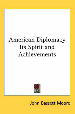 American Diplomacy Its Spirit and Achievements by John Bassett Moore image