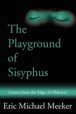 The Playground of Sisyphus: Letters from the Edge of Oblivion by Eric M Meeker image