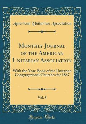 Monthly Journal of the American Unitarian Association, Vol. 8 by American Unitarian Association image