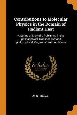 Contributions to Molecular Physics in the Domain of Radiant Heat by John Tyndall image