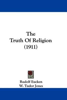 The Truth of Religion (1911) on Hardback by Rudolf Eucken