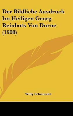 Der Bildliche Ausdruck Im Heiligen Georg Reinbots Von Durne (1908) on Hardback by Willy Schmiedel