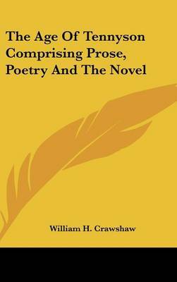 The Age of Tennyson Comprising Prose, Poetry and the Novel by William H. Crawshaw image