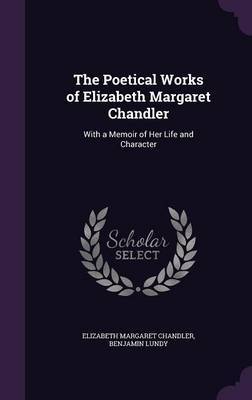 The Poetical Works of Elizabeth Margaret Chandler on Hardback by Elizabeth Margaret Chandler