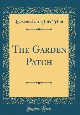 The Garden Patch (Classic Reprint) by Edward Du Bois Flint image
