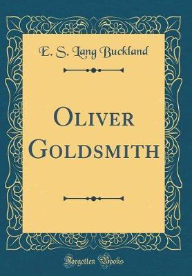 Oliver Goldsmith (Classic Reprint) by E S Lang Buckland image