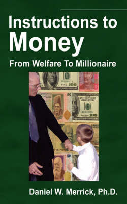 Instructions to Money: From Welfare to Millionaire by Daniel , W. Merrick Ph.D. image