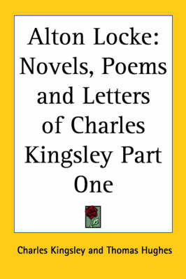 Alton Locke: Novels, Poems and Letters of Charles Kingsley Part One on Paperback by Charles Kingsley