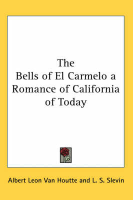 The Bells of El Carmelo a Romance of California of Today by Albert Leon Van Houtte image