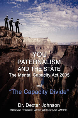 You, Paternalism and the State: The Mental Capacity ACT 2005 and 'The Capacity Divide' by Dr. Dexter Johnson image