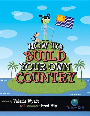 How to Build Your Own Country by Valerie Wyatt image