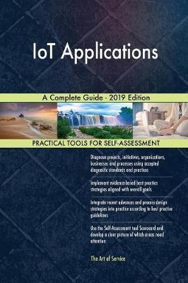 IoT Applications A Complete Guide - 2019 Edition by Gerardus Blokdyk image