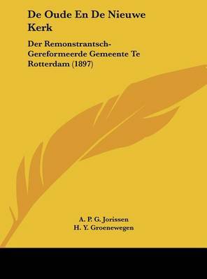 de Oude En de Nieuwe Kerk: Der Remonstrantsch-Gereformeerde Gemeente Te Rotterdam (1897) by A P G Jorissen image