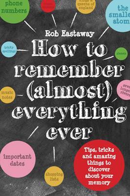 How to Remember (Almost) Everything, Ever! by Rob Eastaway image