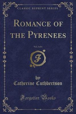 Romance of the Pyrenees, Vol. 2 of 4 (Classic Reprint) by Catherine Cuthbertson image
