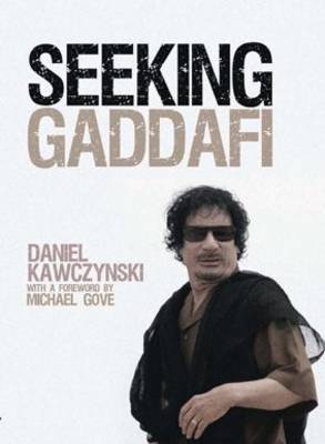 Seeking Gaddafi on Hardback by Daniel Kawczynski