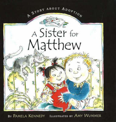 A Sister for Matthew: A Story About Adoption on Hardback by Pamela Kennedy