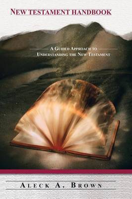 New Testament Handbook: A Guided Approach to Understanding the New Testament by Aleck A. Brown image